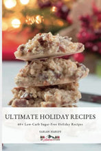 Load image into Gallery viewer, Ultimate Low-Carb Holiday Recipes: 60 + Decadent Dessert Recipes